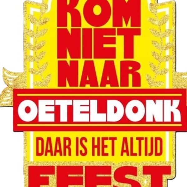 Embleem Kom niet naar Oeteldonk daar is het altijd feest!