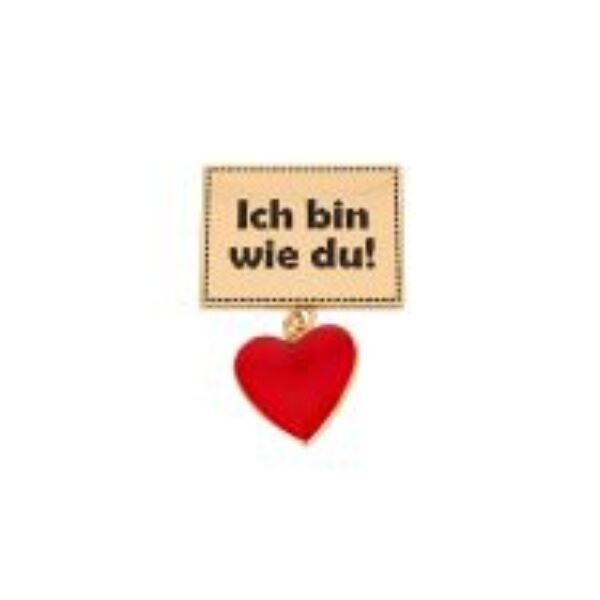 Broche ich bin wie du